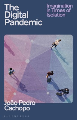 The Digital Pandemic | Imagination in Times of Isolation | Joao Pedro Cachopo