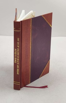 The use of colloids in health disease 1920 by Alfred Broadhead S [Leather Bound]