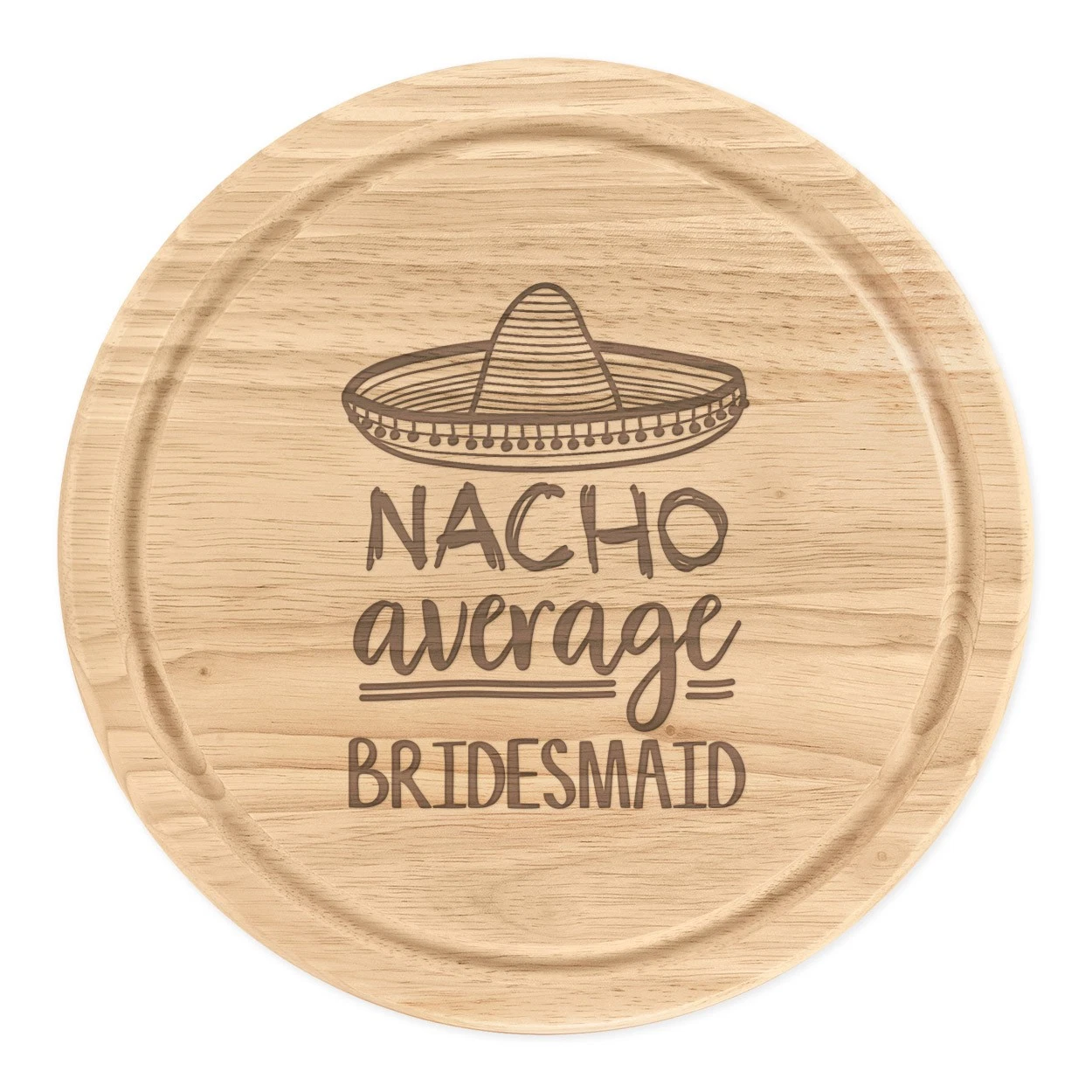 Nacho Average Bridesmaid Round Chopping Cheese Board Worlds Best Awesome