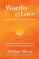 Worthy Of Love A Gentle And Restorative Path To Healing After Narcissistic Abuse