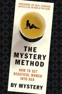 The Mystery Method: How to Get Beautiful Women Into Bed - Hardcover - VERY GOOD