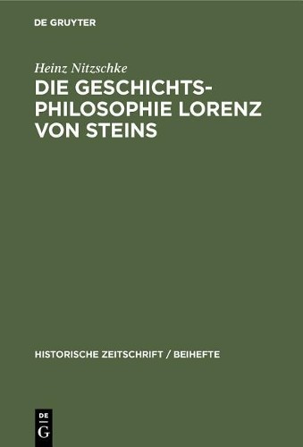 Heinz Nitzschke Die Geschichtsphilosophie Lorenz Von Steins (Hardback)