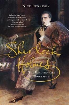 Sherlock Holmes : The Unauthorized Biography, Paperback by Rennison, Nick, Br...