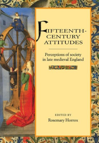 Fifteenth-Century Attitudes: Perceptions of Society in... - Horrox, Rosemary