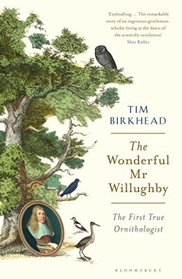 The Wonderful Mr Willughby: The First True Ornitholo by Birkhead, Tim 1408878488