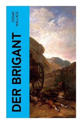 Edgar Wallace | Der Brigant | Taschenbuch | Deutsch (2022) | 100 S. | e-artnow