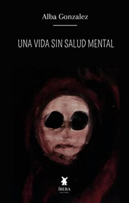 UNA VIDA SIN SALUD MENTAL by ALBA GONZALEZ