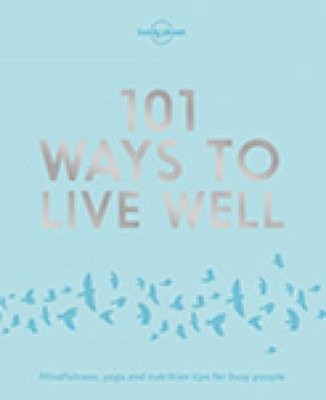 Lonely Planet 101 Ways to Live Well Paperback