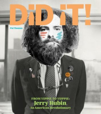DID IT! FROM YIPPIE TO YUPPIE: JERRY RUBIN, AN AMERICAN By Pat Thomas BRAND NEW