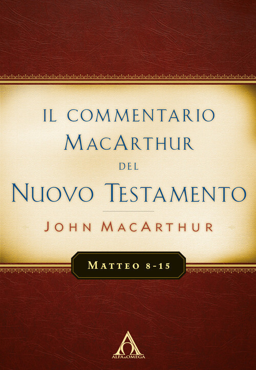 Commentario MacArthur Del Nuovo Testamento. Matteo 8-15 - John MacArthur - 2018