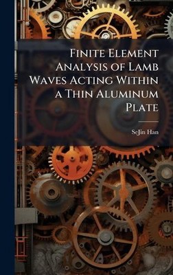 Finite Element Analysis of Lamb Waves Acting Within a Thin Aluminum Plate by Sej
