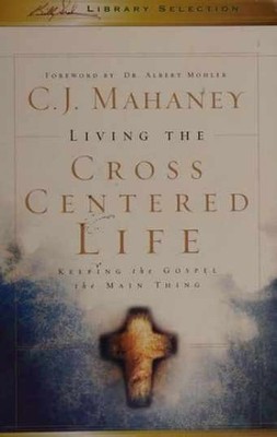 Living the Cross Centered Life - Paperback, by Mahaney C. J. - Very Good
