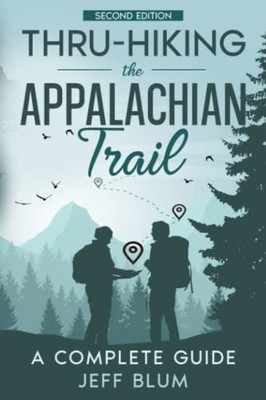 Thru-Hiking the Appalachian Trail: A Complete Guide - Blum, Jeff