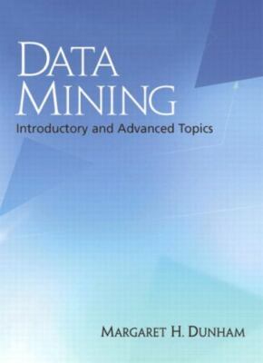 Data Mining: Introductory and Advanced Topics by Dunham, Margaret H.
