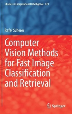 Computer Vision Methods for Fast Image Classi?cation and Retr... - 9783030121945