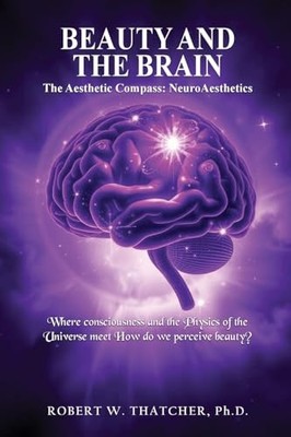 Beauty and the Brain: The Aesthetic Compass: NeuroAesth -  NEW Robert W Thatch 2