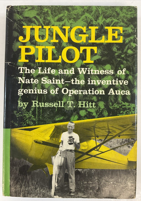 Jungle Pilot: The Life and Witness of Nate Saint by Russell T. HITT 1959 HC