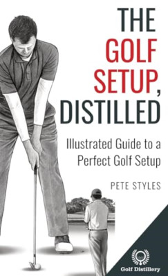 The Golf Setup, Distilled: Illustrated Guide to a Perfe - Hardback NEW Styles, P