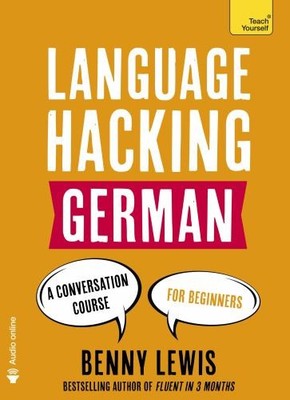 LANGUAGE HACKING GERMAN (Learn How to Speak German - R by Benny Lewis 147363315X