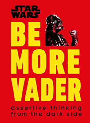 Star Wars Be More Vader: Assertive Thinking fr by Blauvelt, Christian 0241351057