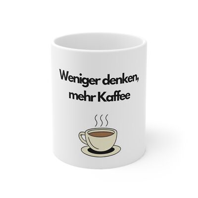 lustige Tasse - weniger denken, mehr Kaffee