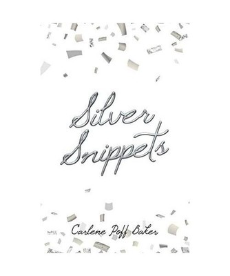 Silver Snippets, Carlene Poff Baker