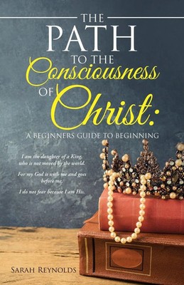 The Path to the Consciousness of Christ : A Beginners Guide to Beginning Buch