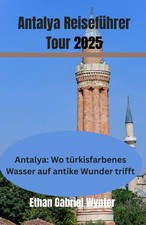 Antalya Reisef&uuml;hrer 2025: T&uuml;rkis Antike & Abenteuer