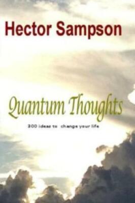 Quantum Thoughts: 300 Ideas To Change Your Life