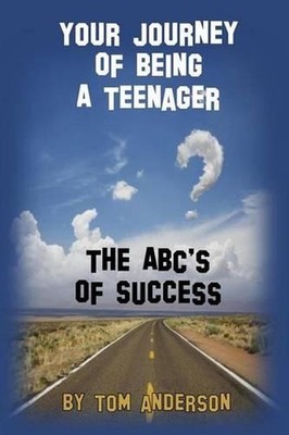 Your Journey Of Being A Teenager - The ABC's of Success by Tom Anderson (English