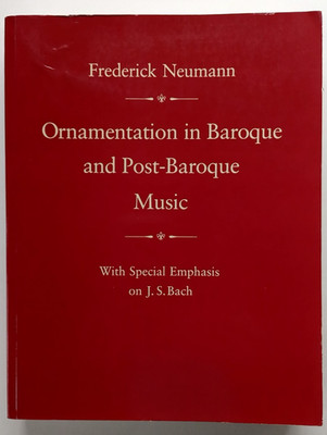 Ornamentation in Baroque and Post-Baroque Music by Frederick Neumann