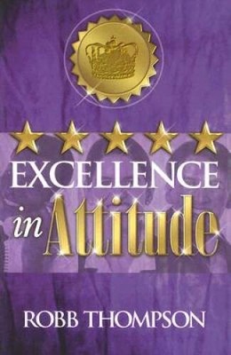 Excellence in Attitude - Paperback By Thompson, Robb - VERY GOOD