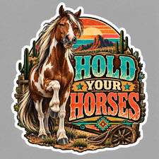 Horse Sticker Vinyl Decal Hold Your Horses Funny Western Horse Ranch Humor