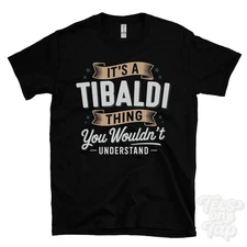 IT'S A TIBALDI THING YOU WOULDN'T UNDERSTAND T-SHIRT name surname family gift
