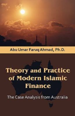 Theory and Practice of Modern Islamic Finance : The Case Analysis from Austra...