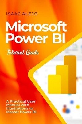 Isaac Alejo Microsoft Power BI Tutorial Guide (Paperback) (UK IMPORT)