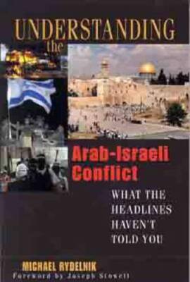 Understanding the Arab-Israeli Conflict: What the Headlines Havent T - GOOD