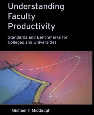 Understanding Faculty Productivity: Standards and Benchmarks for Colleges an...