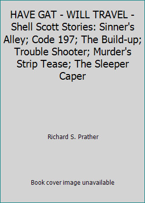 HAVE GAT - WILL TRAVEL - Shell Scott Stories: Sinner's Alley; Code 197; The...