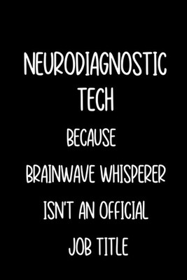 Funny Neurodiagnostic Tech Notebook Journal: Neurodiagnostic Tech Appreciation W