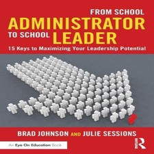 From School Administrator to School Leader: 15 Keys to Maximizing