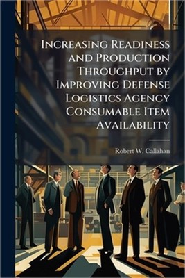 Increasing Readiness and Production Throughput by Improving Defense Logistics Ag