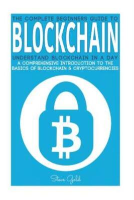 Blockchain: Understand Blockchain In A Day: A Comprehensive Introduction To...
