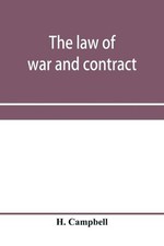 The law of war and contract, including the present war decisions at home and abr
