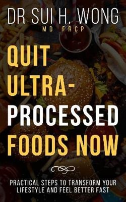 Quit Ultra-Processed Foods Now: Practical Steps to Transform Your Lifestyle and
