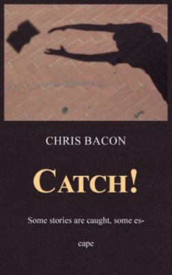 Catch! by Bacon, Chris