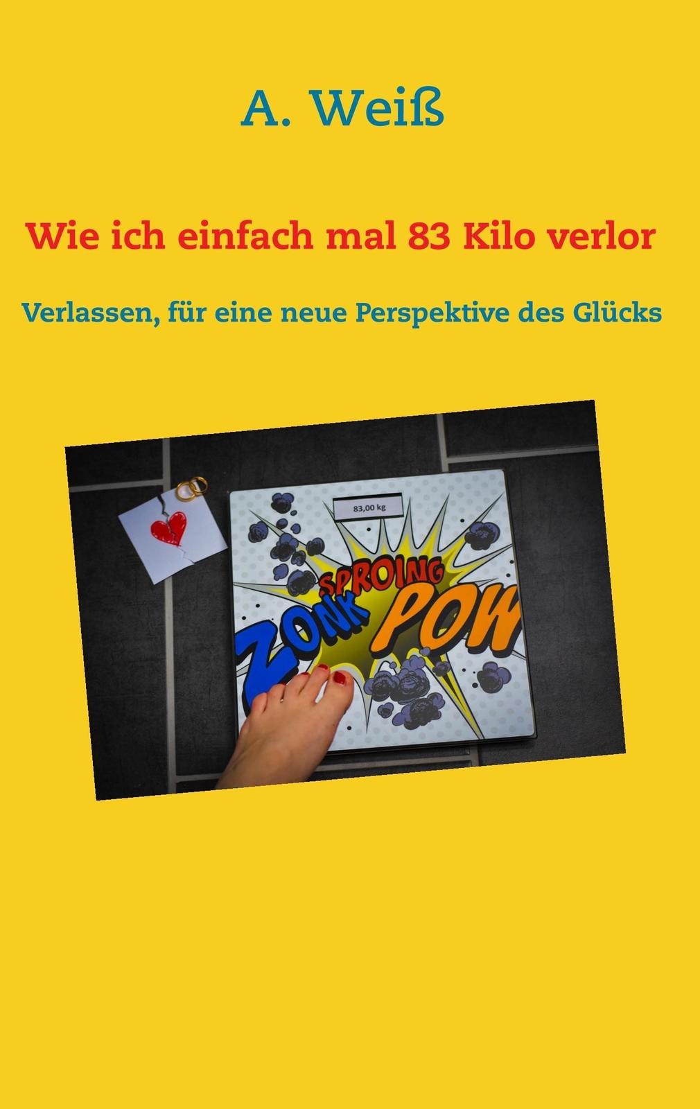 Thumbnail - A. Weiß | Wie Ich Einfach Mal 83 Kilo Verlor | Taschenbuch | Deutsch