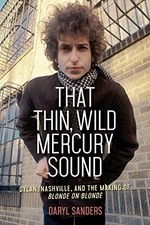 THAT THIN, WILD MERCURY SOUND: DYLAN, NASHVILLE, AND THE By Daryl Sanders *VG+*