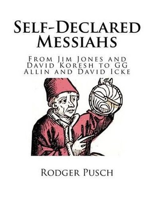 Self-Declared Messiahs: From Jim Jones and David Koresh to GG Allin and David Ic