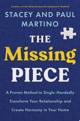 The Missing Piece: A Proven Method to Single-Handedly Transform Your Relationshi